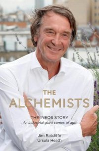 cover of the book The alchemists: the INEOS story: an industrial giant comes of age