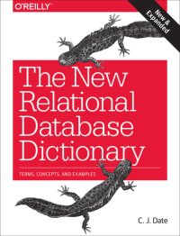 cover of the book The new relational database dictionary: a comprehensive glossary of the concepts arising in connection with the relational model of data, with definitions and illustrative examples