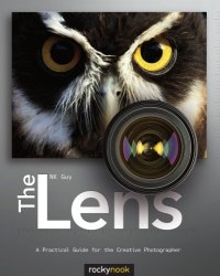 cover of the book The lens a practical guide for the creative photographer