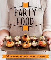 cover of the book Party Food: Delicious recipes that get the party started