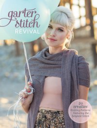 cover of the book Garter stitch revival: 20 creative knitting patterns featuring the simplest stitch