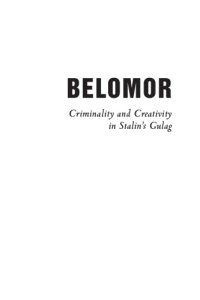 cover of the book Belomor: criminality and creativity in Stalin's Gulag