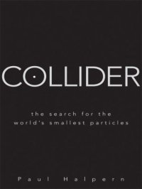 cover of the book Collider: The Search for the World's Smallest Particles