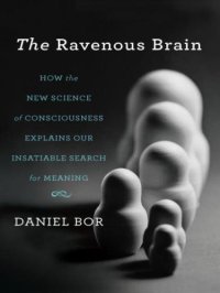 cover of the book The ravenous brain how the new science of consciousness explains our insatiable search for meaning