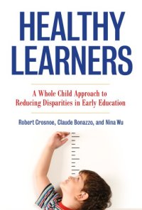 cover of the book Healthy learners: a whole child approach to reducing disparities in early education