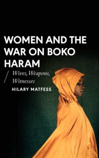 cover of the book Women and the war on Boko Haram: wives, weapons, witnesses