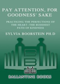 cover of the book Pay attention, for goodness' sakes: practicing the perfections of the heart-the Buddhist path of kindness