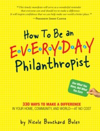 cover of the book How to be an everyday philanthropist: 330 ways to make a difference in your home, community, and world--at no cost