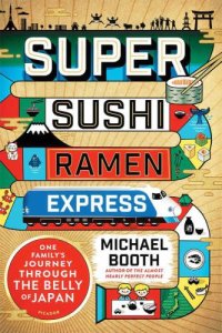 cover of the book Super Sushi Ramen Express: One Family's Journey Through the Belly of Japan