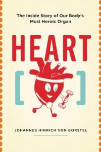 cover of the book Heart: the inside story of our body's most heroic organ