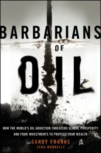 cover of the book Barbarians of oil: how the world's oil addiction threatens global prosperity and four investments to protect your wealth