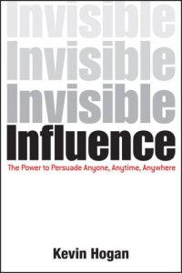 cover of the book Invisible influence the power to persuade anyone, anytime, anywhere