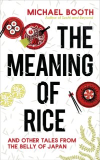 cover of the book The meaning of rice: and other tales from the belly of Japan