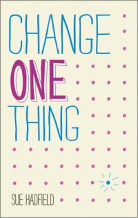 cover of the book Change One Thing!: Make one change and embrace a happier, more successful you