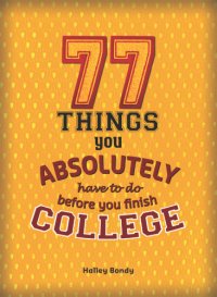 cover of the book 77 Things You Absolutely Have to Do Before You Finish College