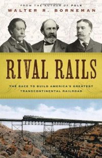 cover of the book Rival Rails: The Race to Build America's Greatest Transcontinental Railroad