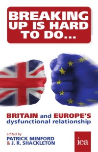 cover of the book Breaking Up Is Hard To Do Britain and Europe's Dysfunctional Relationship