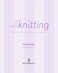 cover of the book Not your mama's knitting: the cool and creative way to pick up sticks