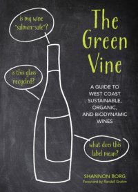 cover of the book The green vine: a guide to West Coast sustainable, organic, and biodynamic wineries