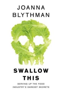 cover of the book Swallow This: Serving Up the Food Industrys Darkest Secrets