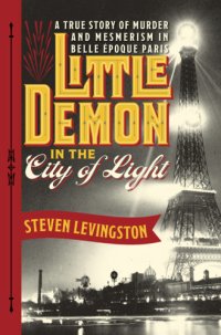 cover of the book Little demon in the city of light: a true story of murder and mesmerism in Belle Époque Paris