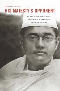 cover of the book His majesty's opponent Subhas Chandra Bose and India's struggle against empire