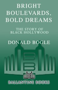 cover of the book Bright boulevards, bold dreams: the story of Black Hollywood