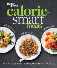 cover of the book Better Homes and Gardens Calorie-Smart Meals: 150 Recipes for Delicious 300-, 400-, and 500-Calorie Dishes