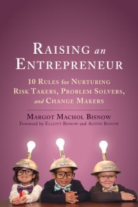 cover of the book Raising an entrepreneur: 10 rules for nurturing risk takers, problem-solvers, and changemakers