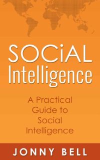 cover of the book Social Intelligence: A Practical Guide to Social Intelligence: Communication Skills: Social Skills: Communication Theory: Emotional Intelligence