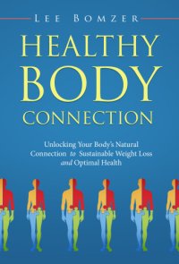 cover of the book Healthy Body Connection: Unlocking Your Body's Natural Connection to Sustainable Weight Loss and Optimal Health