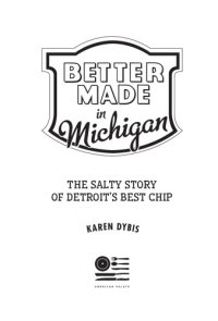 cover of the book Better Made in Michigan: the salty story of Detroit's best chip