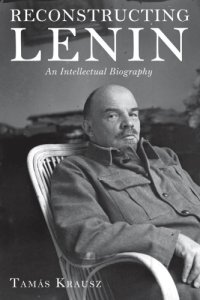 cover of the book Reconstructing Lenin: an intellectual biography