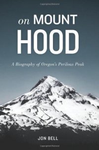 cover of the book On Mount Hood: A Biography of Oregon's Perilous Peak