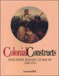 cover of the book Colonial Constructs: European Images of the Maori, 1840-1914