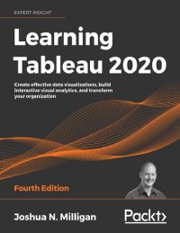 cover of the book Learning Tableau 2020: Create effective data visualizations, build interactive visual analytics, and transform your organization, 4th Edition