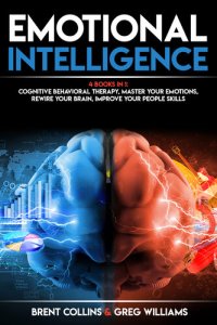 cover of the book Emotional Intelligence: 4 BOOKS in 1 - Cognitive Behavioral Therapy, Master Your Emotions, Rewire Your Brain, Improve Your People Skills