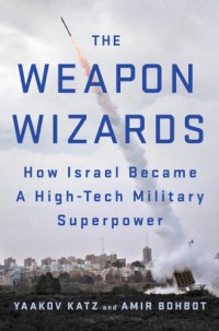 cover of the book The weapon wizards: how Israel became a high-tech military superpower