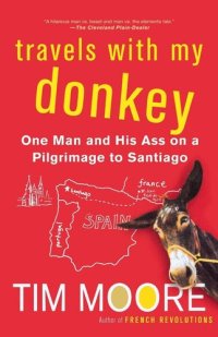 cover of the book Travels With My Donkey: One Man and His Ass on a Pilgrimage to Santiago