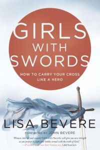 cover of the book Girls with Swords: How to Carry Your Cross Like a Hero