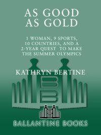 cover of the book As good as gold: 1 woman, 9 sports, 10 countries, and a 2-year quest to make the summer olympics