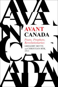 cover of the book Avant Canada: poets, prophets, revolutionaries