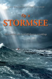 cover of the book Op 'N Stormsee: Ware Verhale Van Suid-Afrikaanse Seereddings