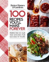 cover of the book 100 recipes you'll make forever: perfected in our test kitchen for success in yours