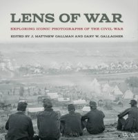 cover of the book Lens of war: exploring iconic photographs of the Civil War