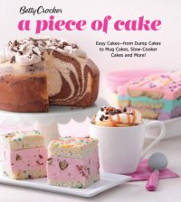 cover of the book Betty Crocker a piece of cake easy cakes from dump cakes to mug cakes, slow-cooker cakes and more!