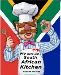 cover of the book My Beloved South African Kitchen Proudly South African Recipe`s for any Kitchen