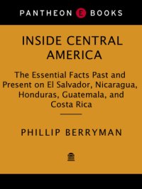 cover of the book Inside Central America: the essential facts past and present on El Salvador, Nicaragua, Honduras, Guatemala, and Costa Rica