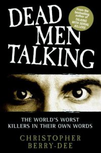 cover of the book Dead Men Talking The World's Worst Killers in Their Own Words