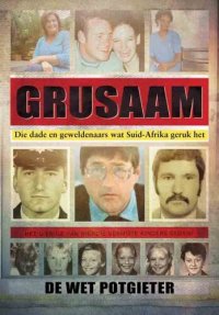 cover of the book Grusaam: Die Dade En Geweldenaars Wat Suid-Afrika Geruk Het